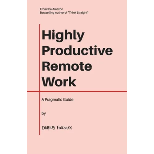 Highly Productive Remote Work: A Pragmatic Guide