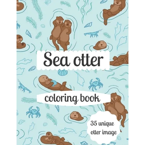 Sea otter coloring book: A coloring book for adults and kids otter image design paperback