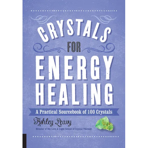 Crystals for Energy Healing: A Practical Sourcebook of 100 Crystals