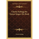 Charles Kellogg the Nature Singer, His Book