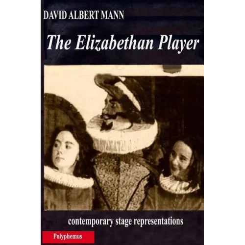 The Elizabethan Player: contemporary stage representations