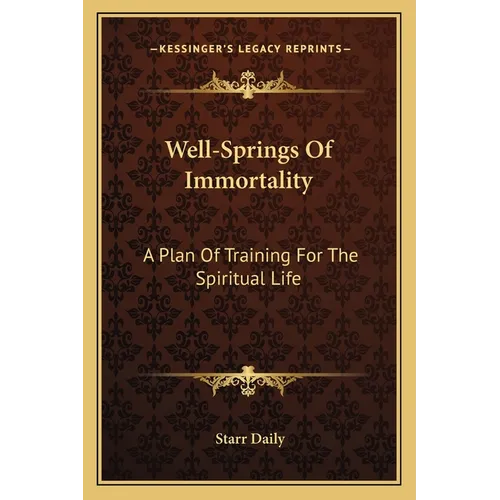 Well-Springs Of Immortality: A Plan Of Training For The Spiritual Life