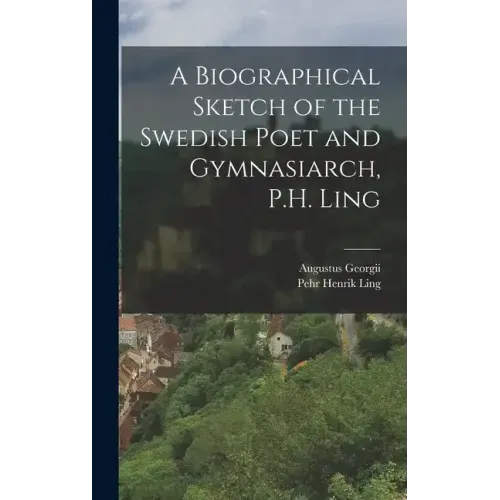 A Biographical Sketch of the Swedish Poet and Gymnasiarch, P.H. Ling