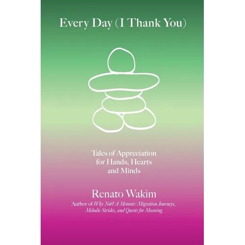 Every Day (I Thank You): Tales of Appreciation for Hands, Hearts and Minds