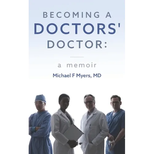 Becoming a Doctors' Doctor: A Memoir