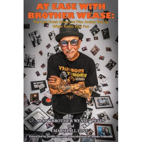 At Ease with Brother Wease: The Last Great American Disc Jockey Recalls When Radio Was Fun