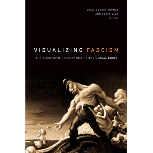 Visualizing Fascism: The Twentieth-Century Rise of the Global Right - Paperback