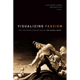 Visualizing Fascism: The Twentieth-Century Rise of the Global Right - Paperback