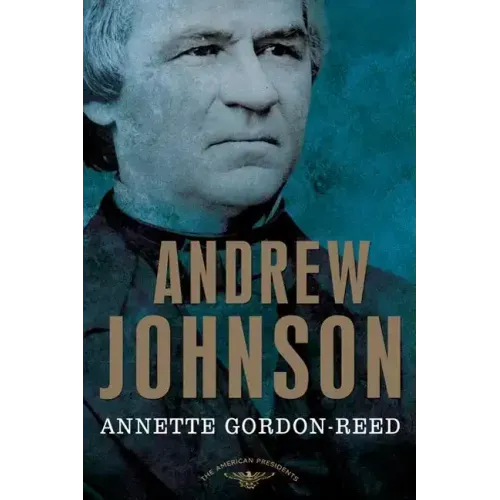 Andrew Johnson: The American Presidents Series: The 17th President, 1865-1869