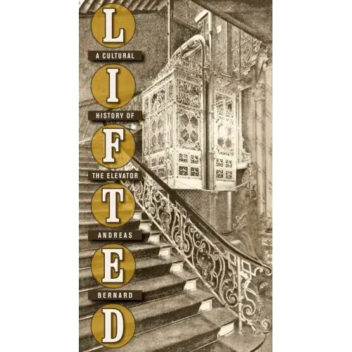 Lifted: A Cultural History of the Elevator