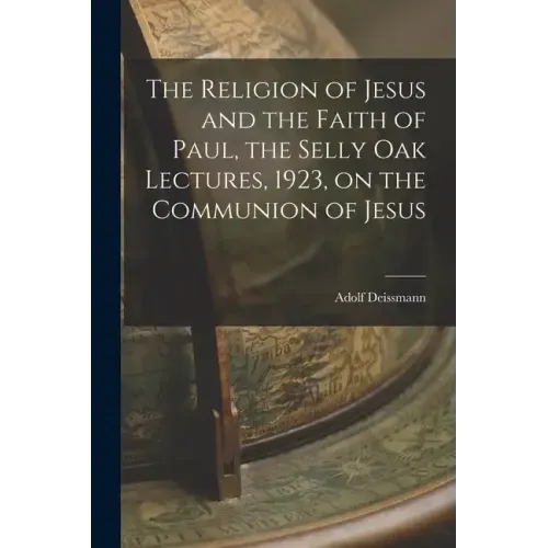 The Religion of Jesus and the Faith of Paul, the Selly Oak Lectures, 1923, on the Communion of Jesus