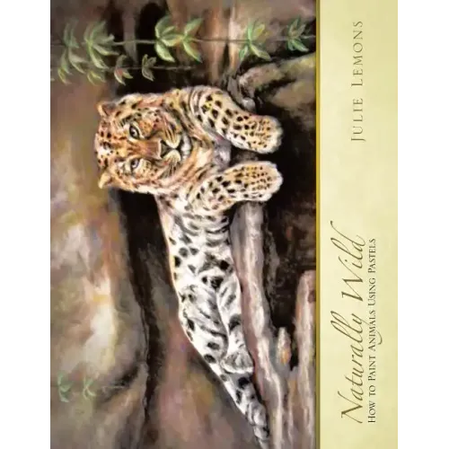 Naturally Wild: How to Paint Animals Using Pastels