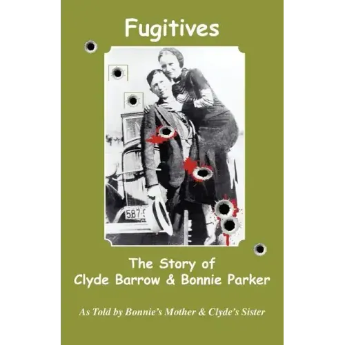 Fugitives; The Story of Clyde Barrow & Bonnie Parker