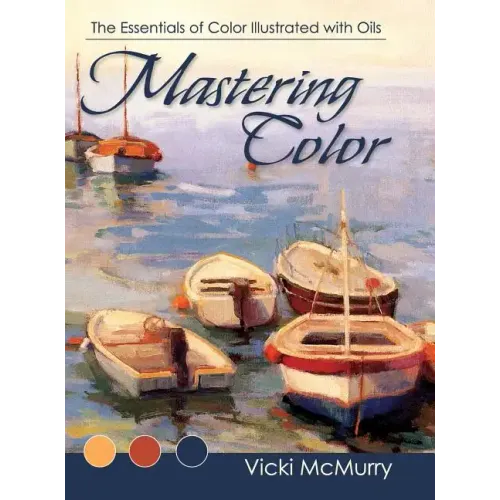Mastering Color: The Essentials of Color Illustrated with Oils