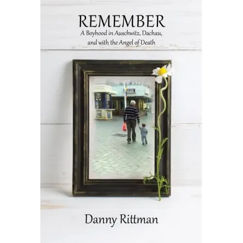 Remember: A Boyhood in Auschwitz, Dachau, and with the Angel of Death