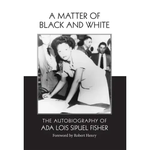 A Matter of Black and White: The Autobiography of Ada Lois Sipuel Fisher