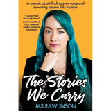 The Stories We Carry: A memoir about finding your voice and re-writing trauma into triumph - Paperback