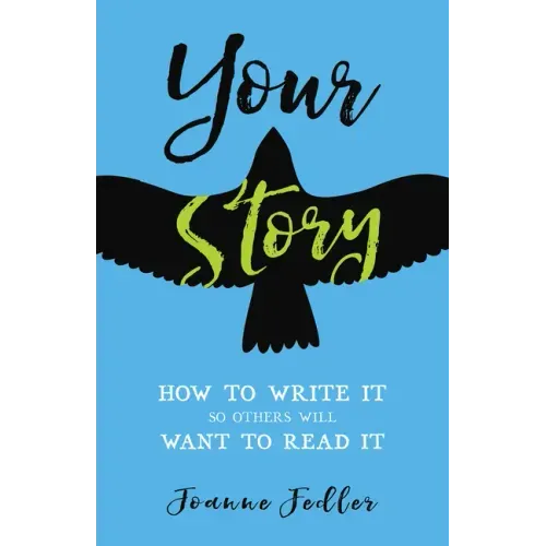 Your Story: How to Write It So Others Will Want to Read It