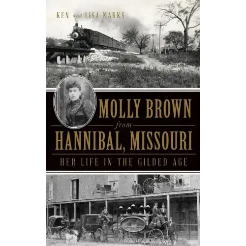 Molly Brown from Hannibal, Missouri: Her Life in the Gilded Age
