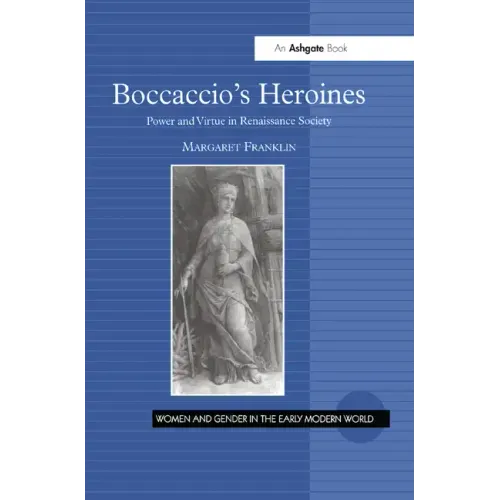 Boccaccio's Heroines: Power and Virtue in Renaissance Society