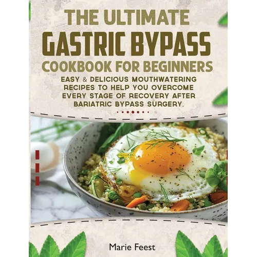 The Ultimate Gastric Bypass Cookbook: Easy & Delicious Mouthwatering Recipes to Help You Overcome Every Stage of Recovery after Bariatric Bypass Surge