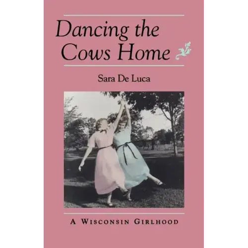 Dancing the Cows Home: A Wisconsin Girlhood