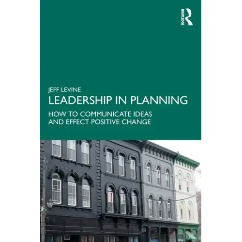 Leadership in Planning: How to Communicate Ideas and Effect Positive Change