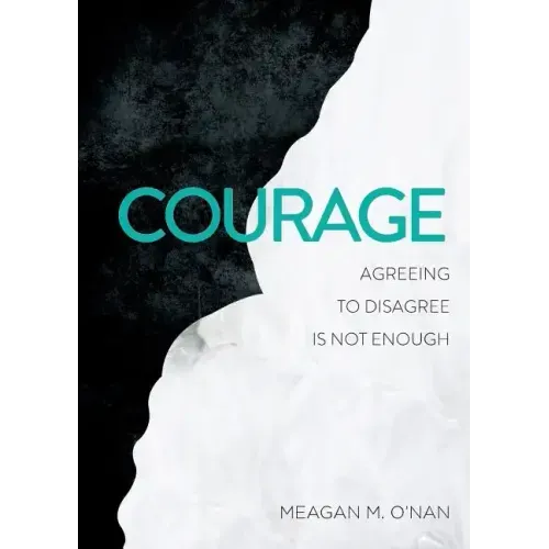 Courage: Agreeing to Disagree Is Not Enough