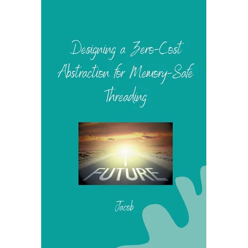 Designing a Zero-Cost Abstraction for Memory-Safe Threading