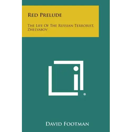Red Prelude: The Life of the Russian Terrorist, Zhelyabov