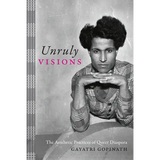 Unruly Visions: The Aesthetic Practices of Queer Diaspora