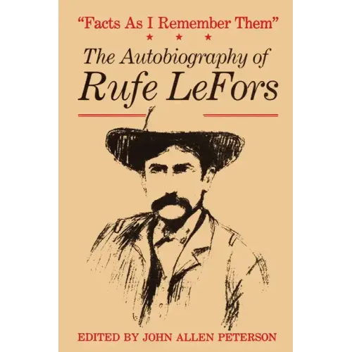 Facts as I Remember Them: The Autobiography of Rufe LeFors
