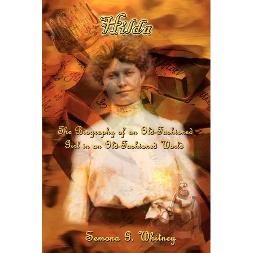Hilda: The Biography of an Old-Fashioned Girl in an Old-Fashioned World