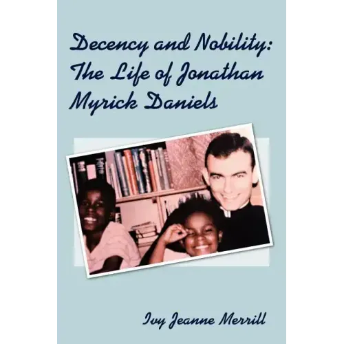 Decency and Nobility: The Life of Jonathan Myrick Daniels
