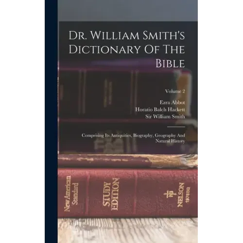 Dr. William Smith's Dictionary Of The Bible: Comprising Its Antiquities, Biography, Geography And Natural History; Volume 2