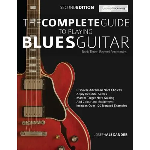The Complete Guide to Playing Blues Guitar Book Three - Beyond Pentatonics