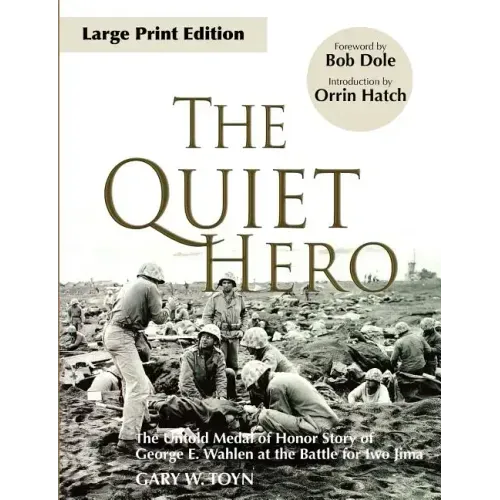 The Quiet Hero: The Untold Medal of Honor Story of George E. Wahlen at the Battle for Iwo Jima