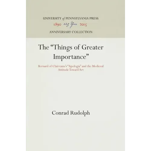 The Things of Greater Importance: Bernard of Clairvaux's Apologia and the Medieval Attitude Toward Art