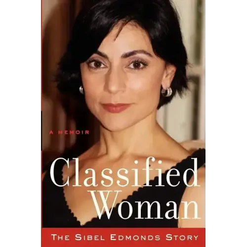 Classified Woman-The Sibel Edmonds Story: A Memoir