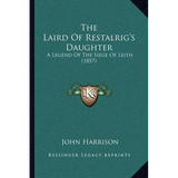 The Laird Of Restalrig's Daughter: A Legend Of The Siege Of Leith (1857)