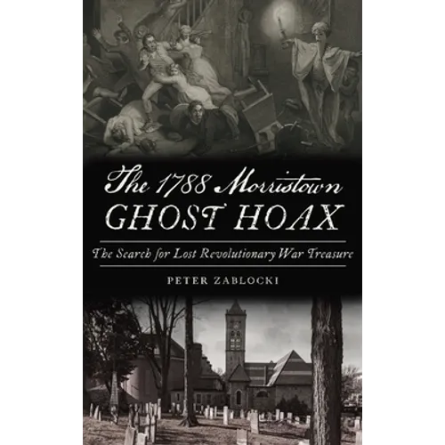 1788 Morristown Ghost Hoax: The Search for Lost Revolutionary War Treasure