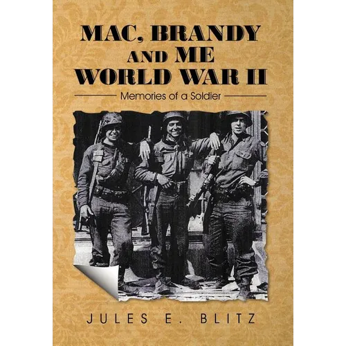 Mac, Brandy and Me World War II: Memories of a Soldier - Hardcover