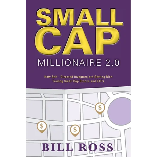 Small Cap Millionaire 2.0: How Self-Directed Investors are Getting Rich Trading Small Cap Stocks and ETF's