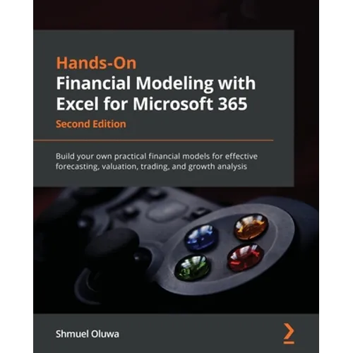 Hands-On Financial Modeling with Excel for Microsoft 365 - Second Edition: Build your own practical financial models for effective forecasting, valuat