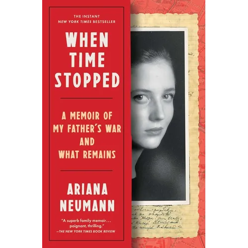 When Time Stopped: A Memoir of My Father's War and What Remains