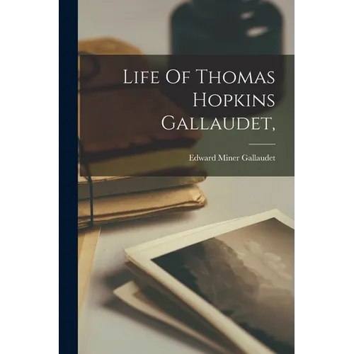 Life Of Thomas Hopkins Gallaudet,