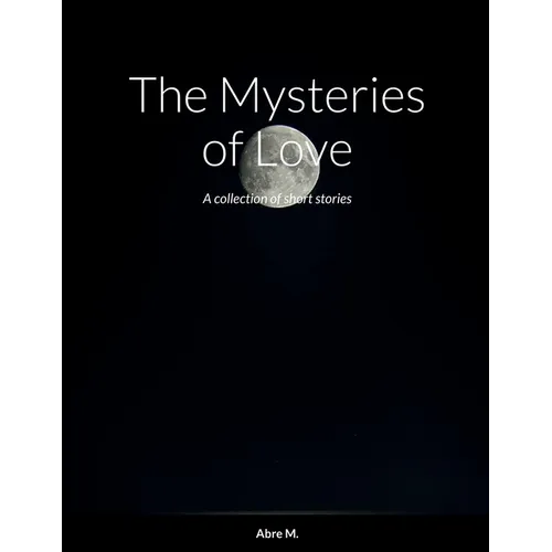 The Mysteries of Love: A collection of short stories