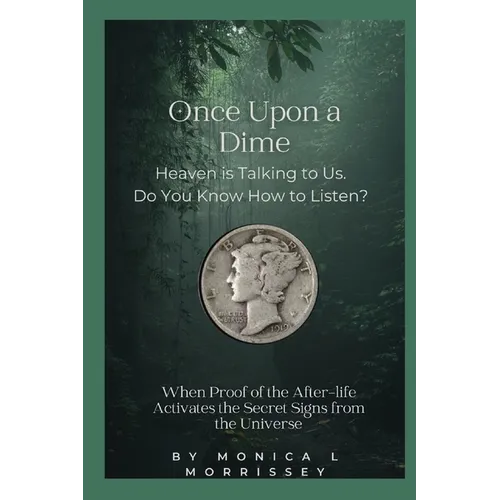 Once Upon a Dime: Heaven is Talking to Us. Do You Know How to Listen?