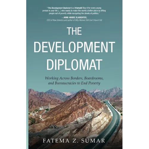 The Development Diplomat: Working Across Borders, Boardrooms, and Bureaucracies to End Poverty
