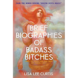 Brief Biographies of Badass Bitches: Women You Should Know More About But Probably Don't - Paperback